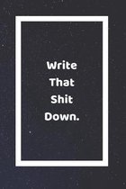 Write That Shit Down