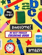 My Best Toddler Coloring Book: My Best Toddler Coloring Book Fun with Nubers Letters, shpes, colors Animals