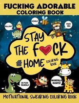 Stay The F*ck Home Coloring Book, Fucking Adorable Coloring Book, Motivational Swearing Coloring Book