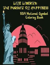 Life Liberty: The Pursuit Of Happiness: USA National Symbol Coloring Book