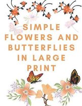 Simple Flowers and Butterflies in Large Print