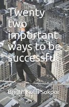 Twenty two important ways to be successful