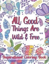 All Good Things Are Wild & Free Inspirational Coloring Book