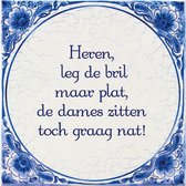 Delfts Blauwe Spreukentegel - Heren leg de bril maar plat, de dames zitten toch graag nat!