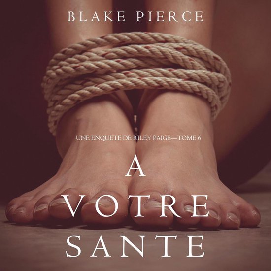 votre santé, A (Une enquête de Riley Paige — Tome 6) - cover