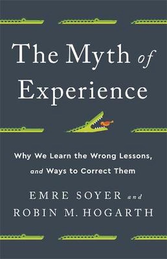 The Myth of Experience Why We Learn the Wrong Lessons, and W ... - cover