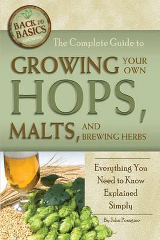 Complete Guide To Growing Your Own Hops, Malts, And Brewing - cover