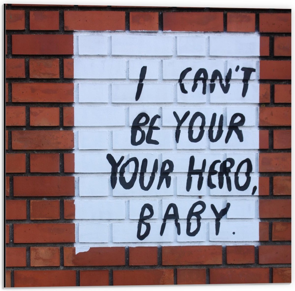 Dibond - Tekst op de Muur : I Can't Be Your Hero, Baby - 50x50cm Foto op Aluminium (Wanddecoratie van metaal)