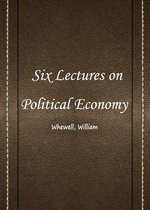 Six Lectures On Political Economy