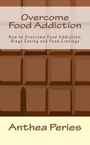 Eating Disorders - Overcome Food Addiction: How to Overcome Food Addiction, Binge Eating and Food Cravings