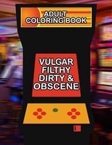 Vulgar Filthy Dirty & Obscene Adult Coloring Book