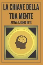 La Chiave Della Tua Mente Attiva Il Genio in Te