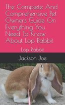The Complete And Comprehensive Pet Owners Guide On Everything You Need To Know About Lop Rabbit