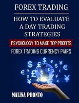 Forex Trading: How To Evaluate A Day Trading Strategies: Psychology To Make Top Profits