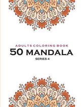 Adults Coloring Book 50 Mandala -Series 4: Coloring Book For Adults: 50 Mandala Template