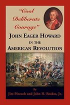 "Cool Deliberate Courage" John Eager Howard in The American Revolution