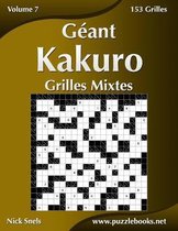 Kakuro- Géant Kakuro Grilles Mixtes - Volume 7 - 153 Grilles
