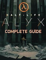 Half Life Alyx: COMPLETE GUIDE