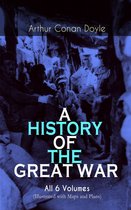 A HISTORY OF THE GREAT WAR - All 6 Volumes (Illustrated with Maps and Plans)