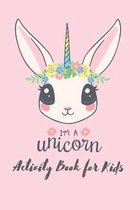 I'm a unicorn activity book for kids: Unicorn Activity Book for Kids Ages 4-8