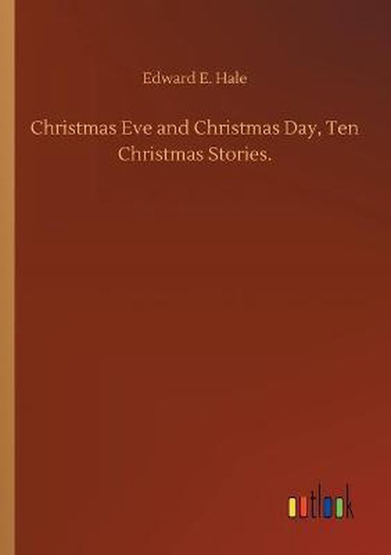 Christmas Eve and Christmas Day, Ten Christmas Stories., Edward E Hale