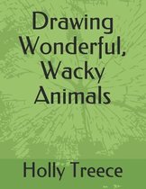 Drawing Wonderful, Wacky Animals