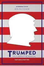 TRUMPED (An Alternative Musical), Part One & Part Two