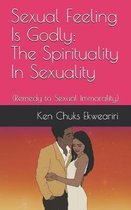Sexual Feeling Is Godly: The Spirituality In Sexuality