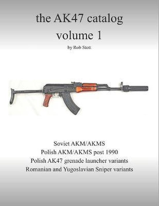 Ak47 CatalogThe AK47 catalog volume 1, Rob Stott 9781798271193