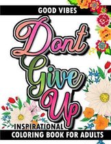 Good Vibes Don't Give Up Inspirational Coloring Book for Adults