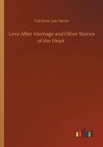 Love After Marriage and Other Stories of the Heart