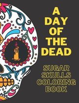 A Day Of The Dead Sugar Skulls Coloring Book