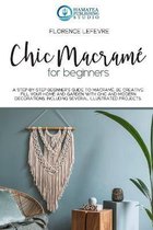 Chic Macrame for Beginners: A Step-by-Step Beginner's Guide to Macrame. Be Creative