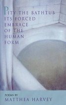 Pity the Bathtub Its Forced Embrace of the Human F