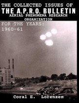 The Collected Issues of THE A.P.R.O BULLETIN AERIAL PHENOMENA RESEARCH ORGANIZATION For The Years