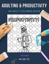 Adulting & Productivity: AN ADULT COLORING BOOK