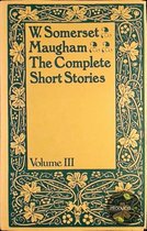 The Complete Short Stories Of W. Somerset Maugham, Volume III