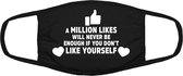 A million likes will never be enough if you don't like yourself mondkapje | respect | liefde | relatie | vriendschap | grappig | gezichtsmasker | bescherming | bedrukt | logo | Zwa