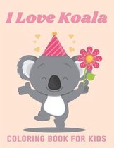 I Love Koala Coloring Book For Kids
