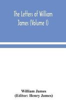 The letters of William James (Volume I)