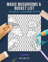 Magic Mushrooms & Bucket List: AN ADULT COLORING BOOK