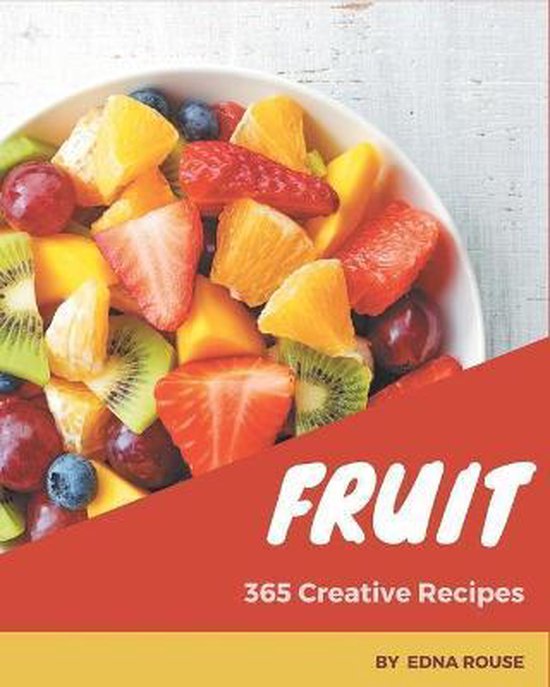 365 Creative Fruit Recipes, Edna Rouse | 9798675094493 | Boeken | bol.com