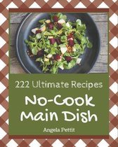 222 Ultimate No-Cook Main Dish Recipes