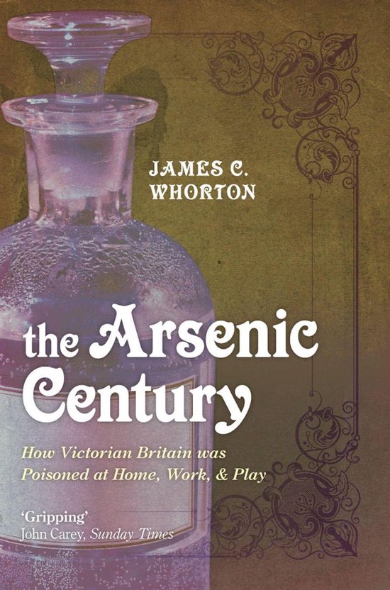 The Arsenic Century:How Victorian Britain was Poisoned at Ho ... - cover