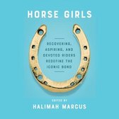 Horse Girls Lib/E: Recovering, Aspiring, and Devoted Riders Redefine the Iconic Bond