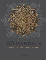 50 Mandala Adults Coloring Book -Series 2: Coloring Book For Adults