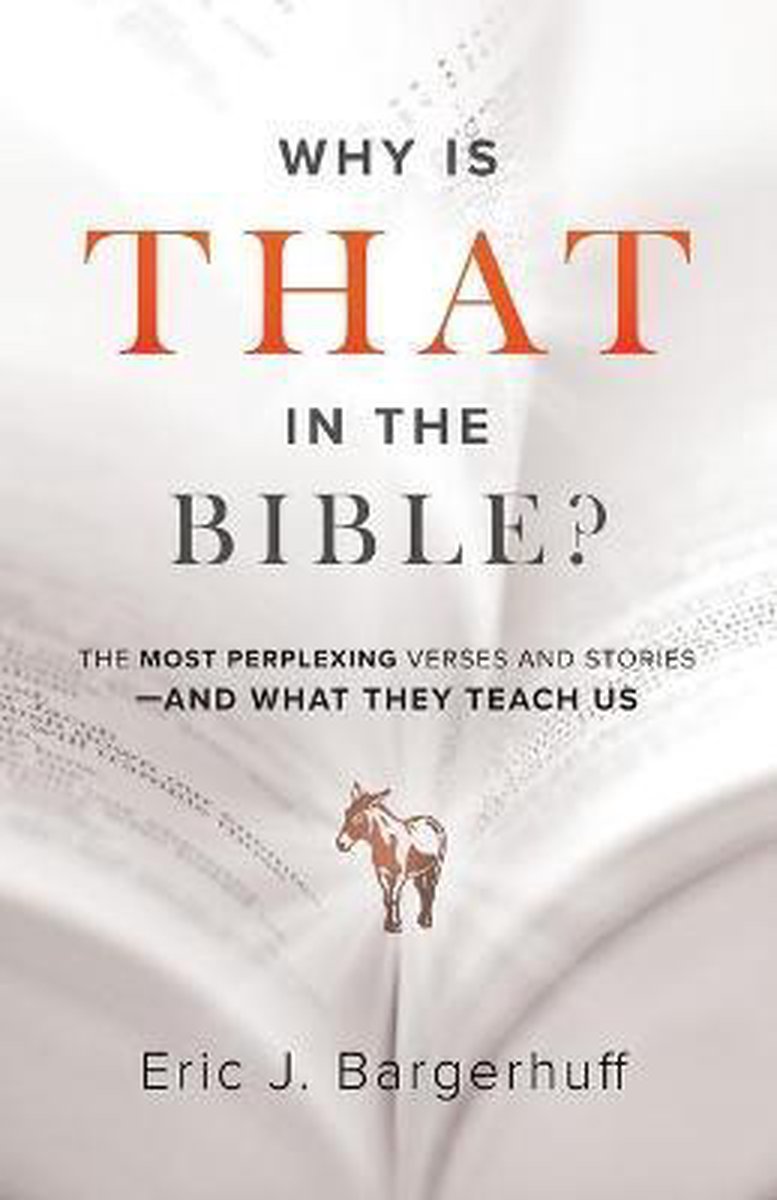 Why Is That in the Bible The Most Perplexing Verses and StoriesAnd What They Teach Us - Eric J. Bargerhuff