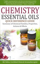 Healing with Essential Oil - Chemistry Essential Oils Quick Reference Guide Summary of Chemical Families, Properties, Actions & Effects