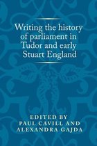 Politics, Culture and Society in Early Modern Britain- Writing the History of Parliament in Tudor and Early Stuart England