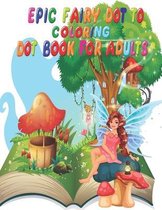 Epic Fairy Dot to Dot Coloring Book for Adults